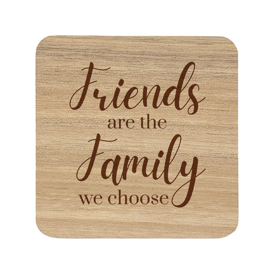 Wooden coaster with 'Friends are the family we choose' text