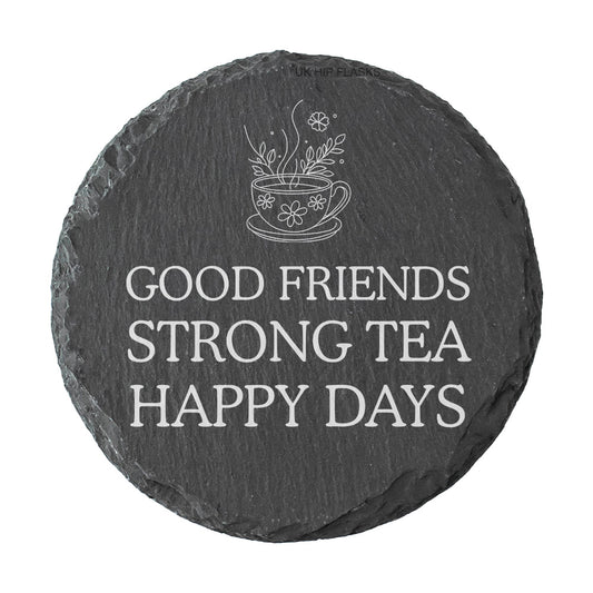 Round slate coaster with tea cup design and text 'Good friends strong tea happy days' on a white background