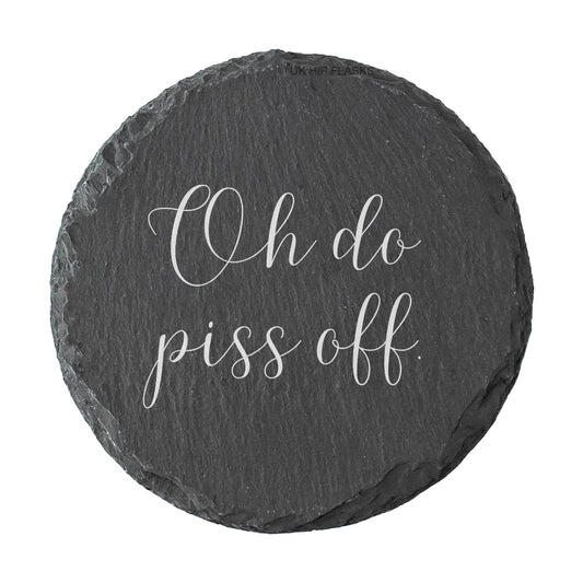 Round slate coaster with white text 'Oh do piss off' on a white background