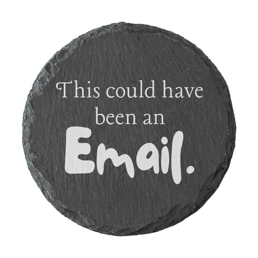 Round slate coaster with text 'This could have been an Email.' on a white background