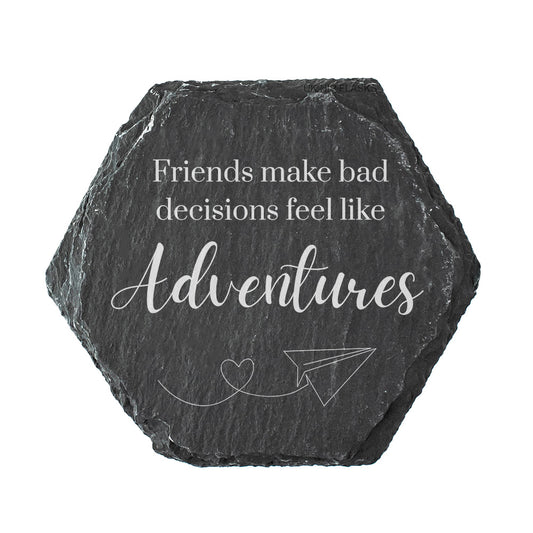 Hexagon slate coaster with quote "Friends make bad decisions feel like adventures".