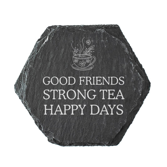 Hexagon slate coaster with quote "good friends strong tea happy days" in white text.