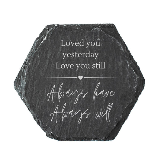 Hexagonal slate coaster with the quote "loved you yesterday, love you still, always have, always will" in white text.