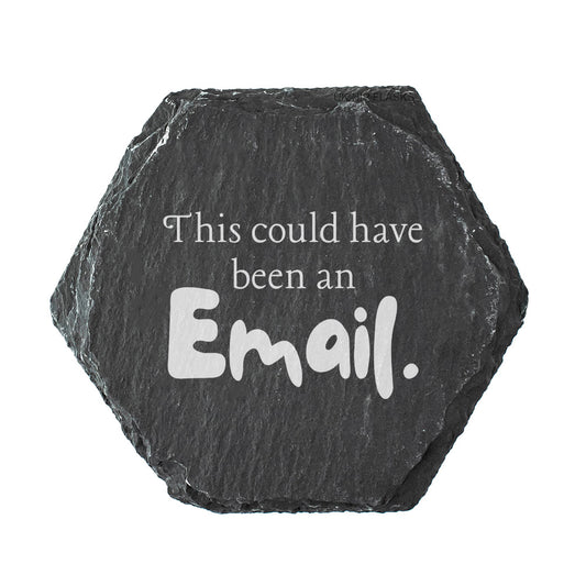 Hexagonal black slate coaster with white text 'This could have been an Email.' on a white background