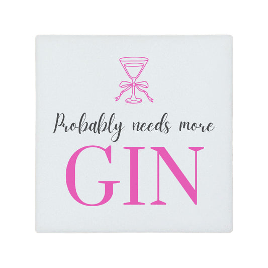 Square ceramic coaster featuring the funny quote "Probably needs more gin" in crisp grey and pink lettering with a gin glass illustration.