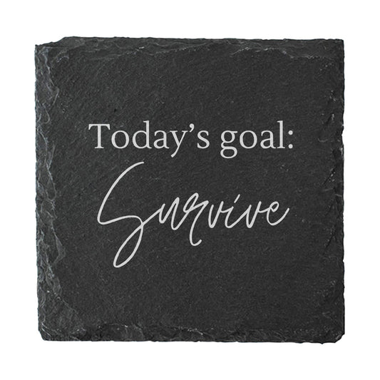 Black slate coaster with 'Today's goal: Survive' text