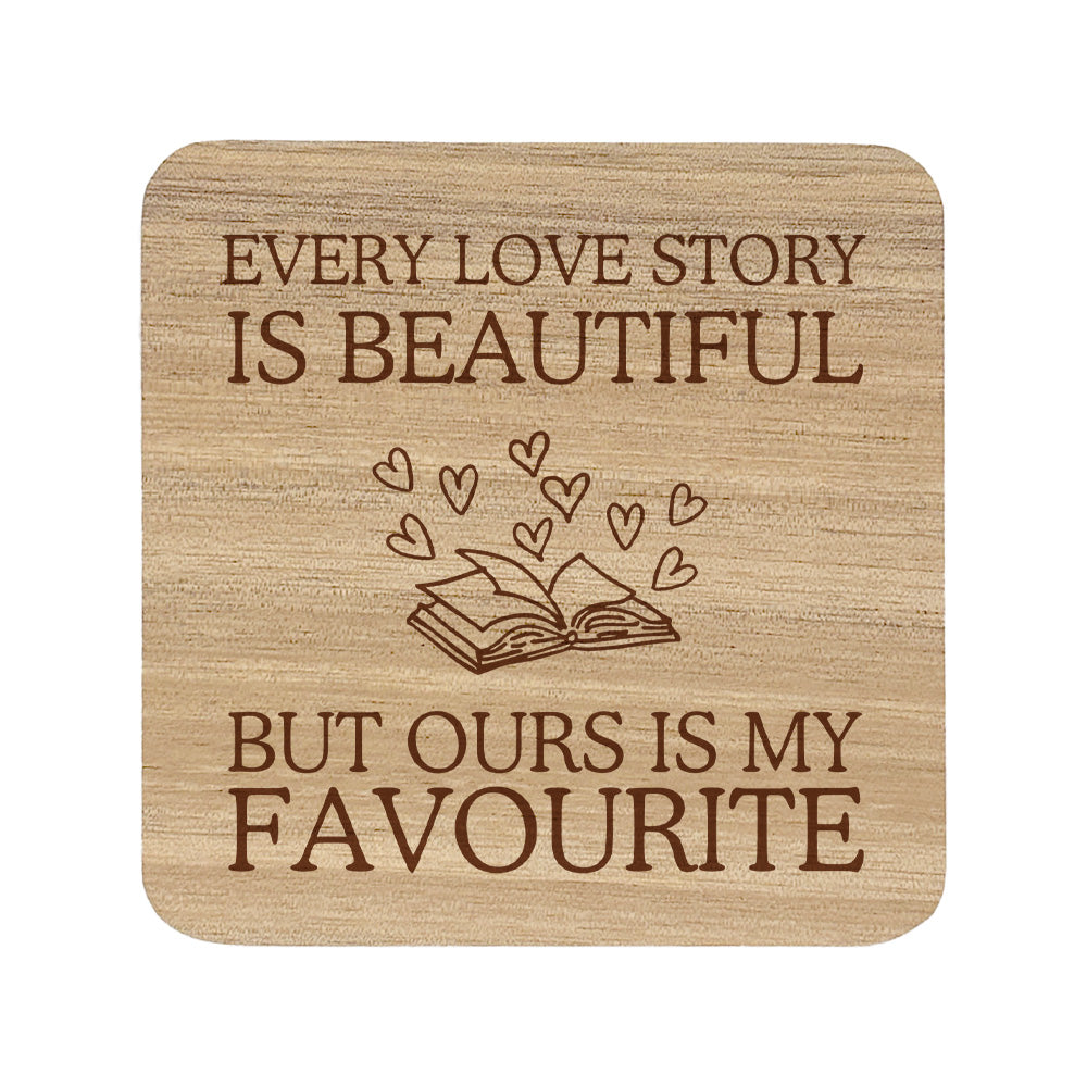 Square wooden coaster with the quote "every love story is beautiful but ours is my favourite"