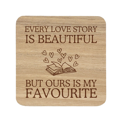 Square wooden coaster with the quote "every love story is beautiful but ours is my favourite"