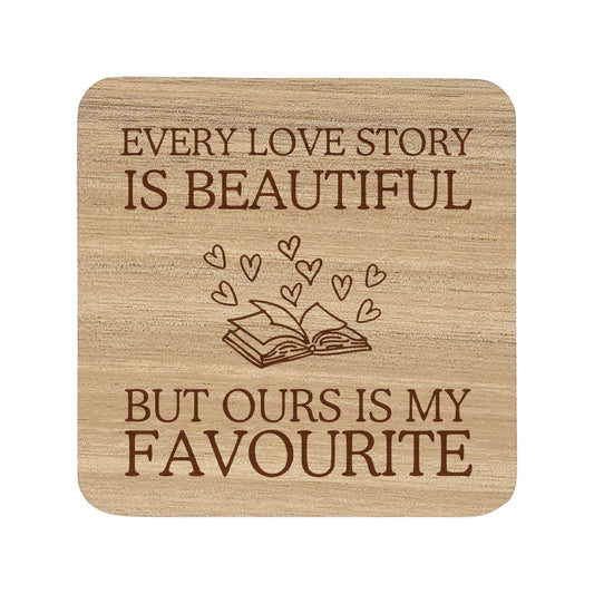 Square wooden coaster with the quote "every love story is beautiful but ours is my favourite"