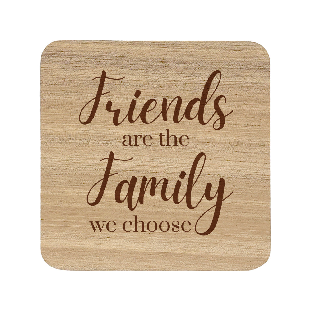 Wooden coaster with 'Friends are the family we choose' text