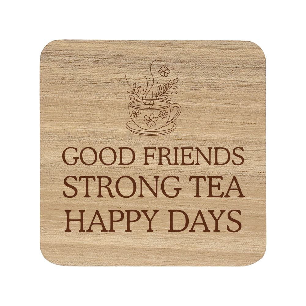 Square wooden coaster with text "good friends, strong tea, happy days" and a teacup illustration