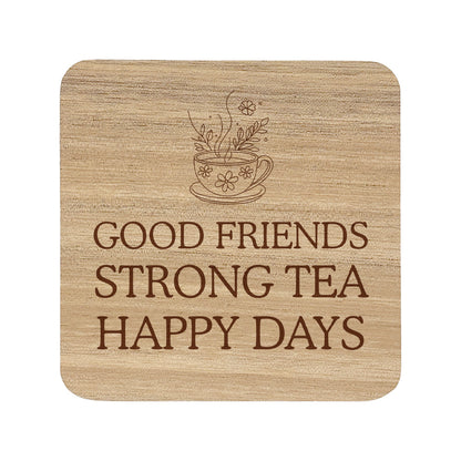 Square wooden coaster with text "good friends, strong tea, happy days" and a teacup illustration