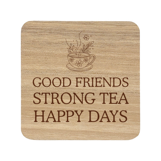 Square wooden coaster with text "good friends, strong tea, happy days" and a teacup illustration