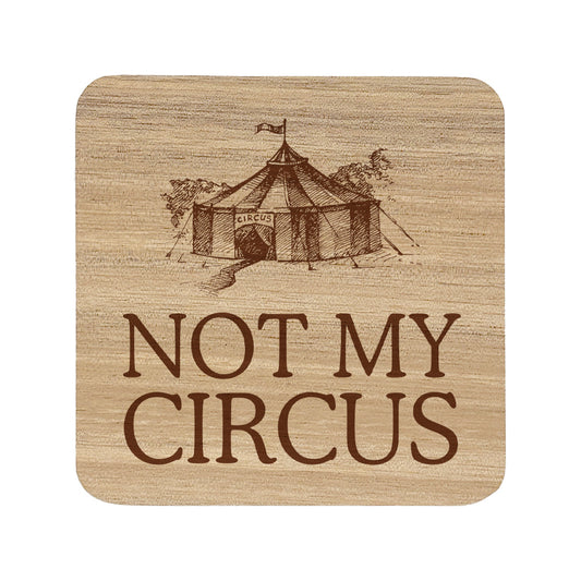 Square wooden coaster with "not my circus" text and a circus tent illustration