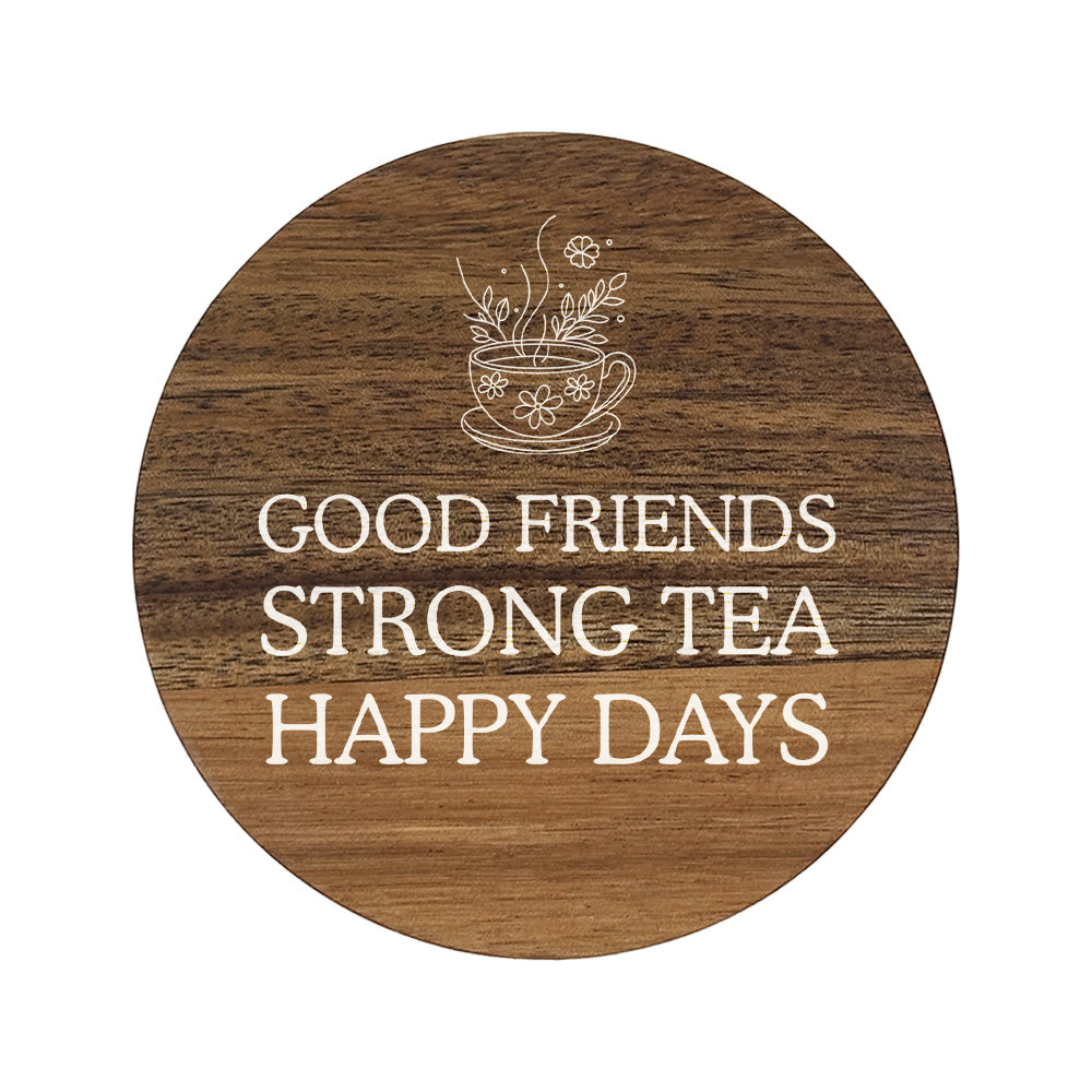 Round wooden coaster with 'good friends, strong tea, happy days' text and tea cup illustration on a white background.