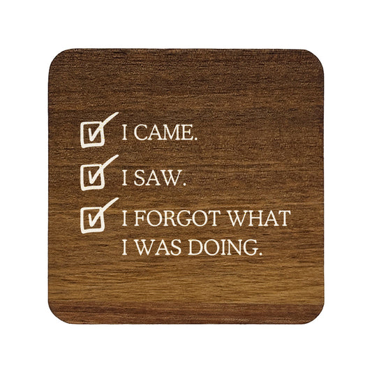 Square wooden coaster with humorous quote 'I came. I saw. I forgot what I was doing.' 