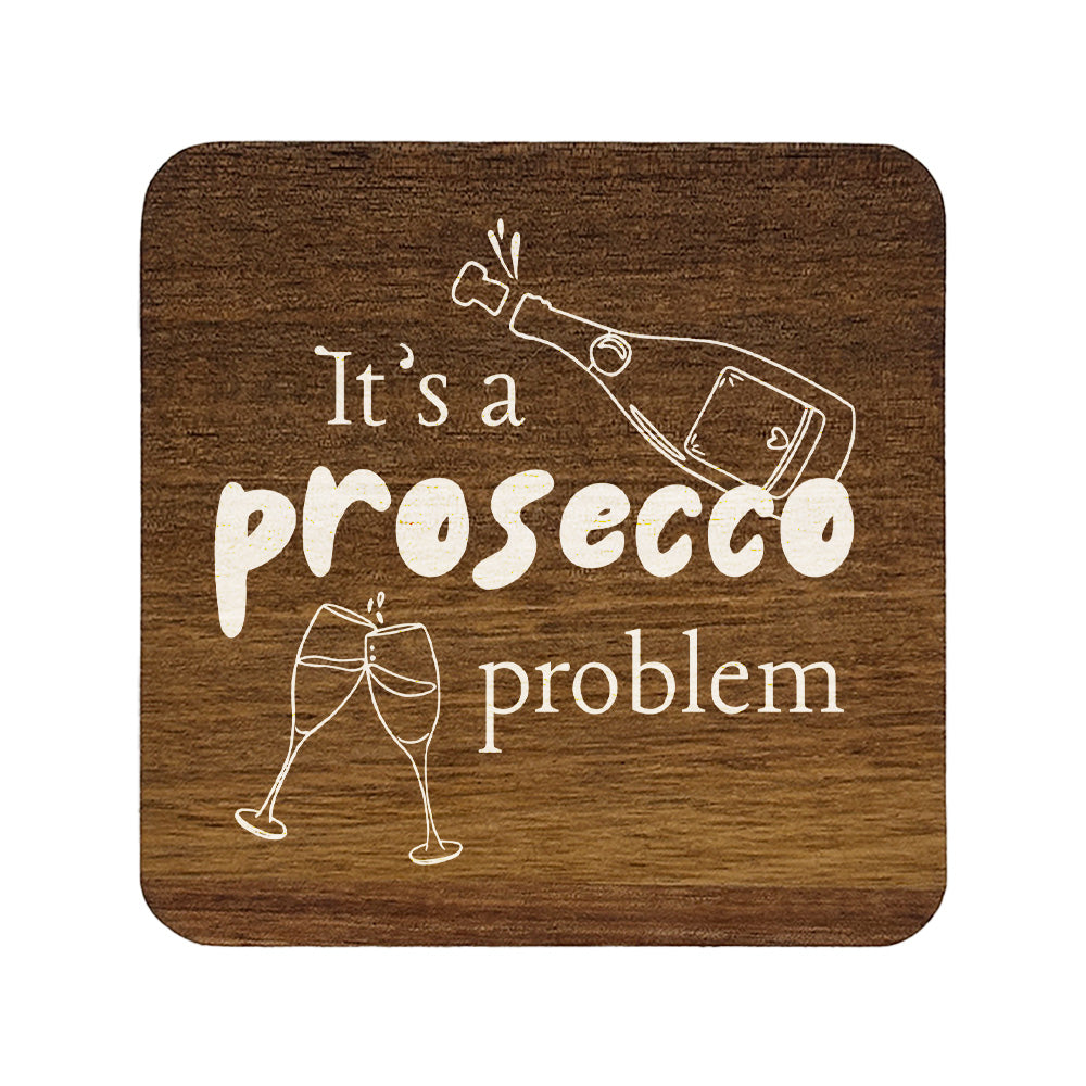 Square wooden coaster with 'It's a prosecco problem' quote in white text.