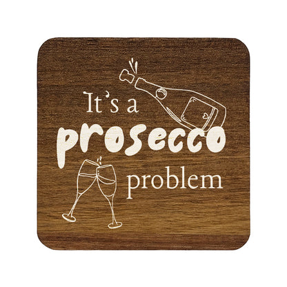 Square wooden coaster with 'It's a prosecco problem' quote in white text.