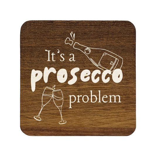 Square wooden coaster with 'It's a prosecco problem' quote in white text.