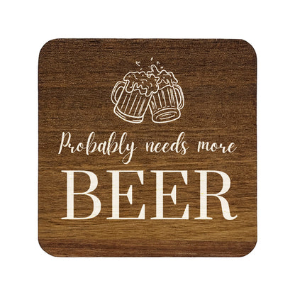 Square wooden coaster with 'probably needs more beer' quote and beer glass illustration