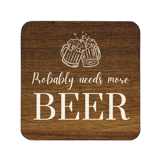 Square wooden coaster with 'probably needs more beer' quote and beer glass illustration