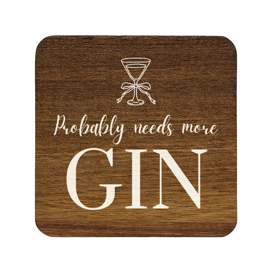Square wooden coaster with 'probably needs more gin' quote in white text with a gin glass illustration.