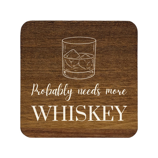 Square wooden coaster with 'probably needs more whiskey' quote and whisky glass illustration.