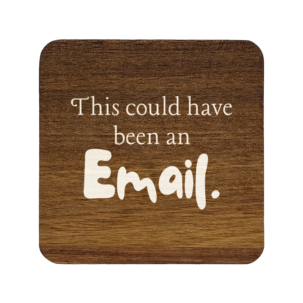 Square wooden coaster with 'this could have been an email' quote.