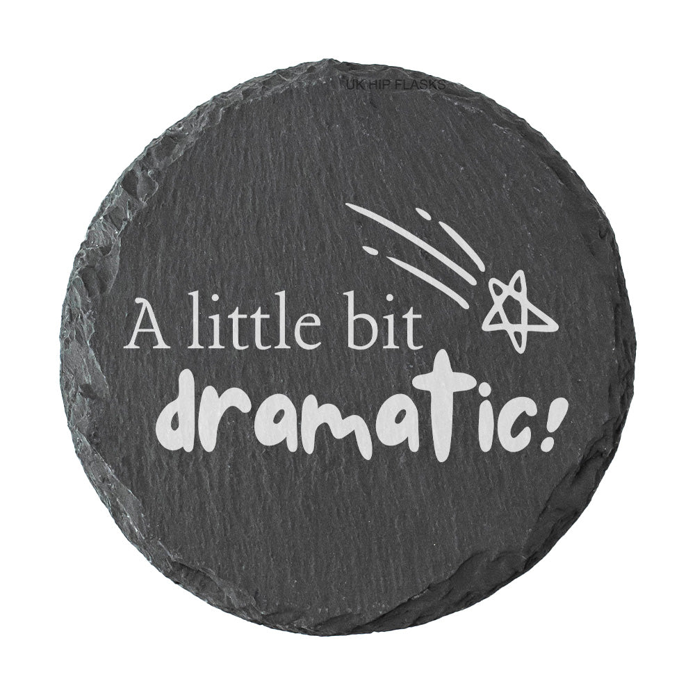 Round slate coaster with 'A little bit dramatic!' text and star design on a white background