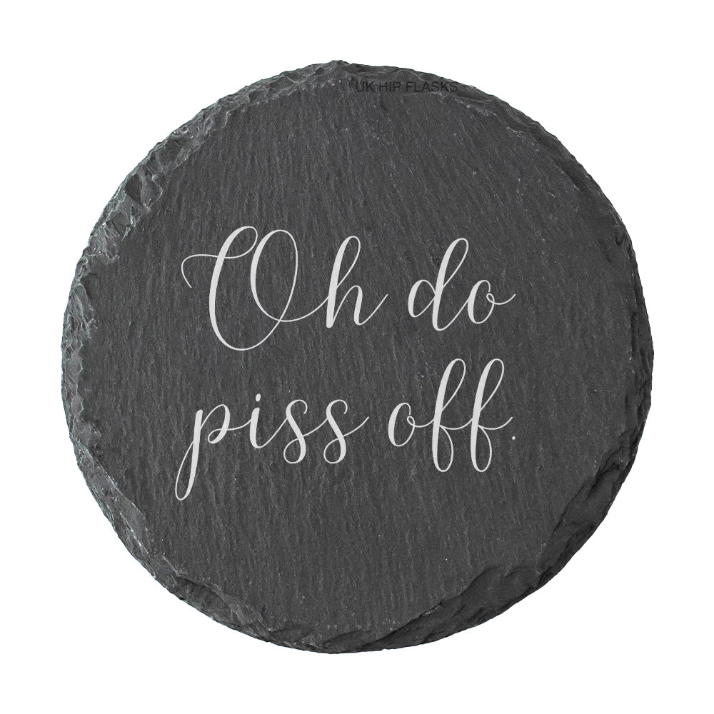 Round slate coaster with white text 'Oh do piss off' on a white background