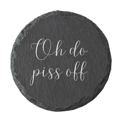 Round slate coaster with white text 'Oh do piss off' on a white background