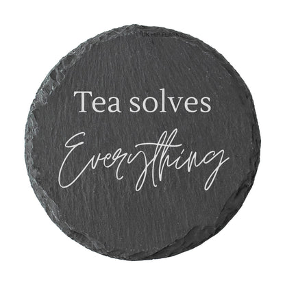 Round Slate Quote Coaster - "Tea solves everything"