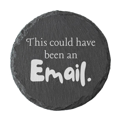 Round slate coaster with text 'This could have been an Email.' on a white background