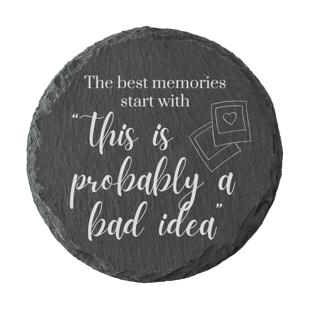 Round slate coaster with "The best memories start with this is probably a bad idea" quote on a white background