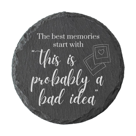 Round slate coaster with "The best memories start with this is probably a bad idea" quote on a white background