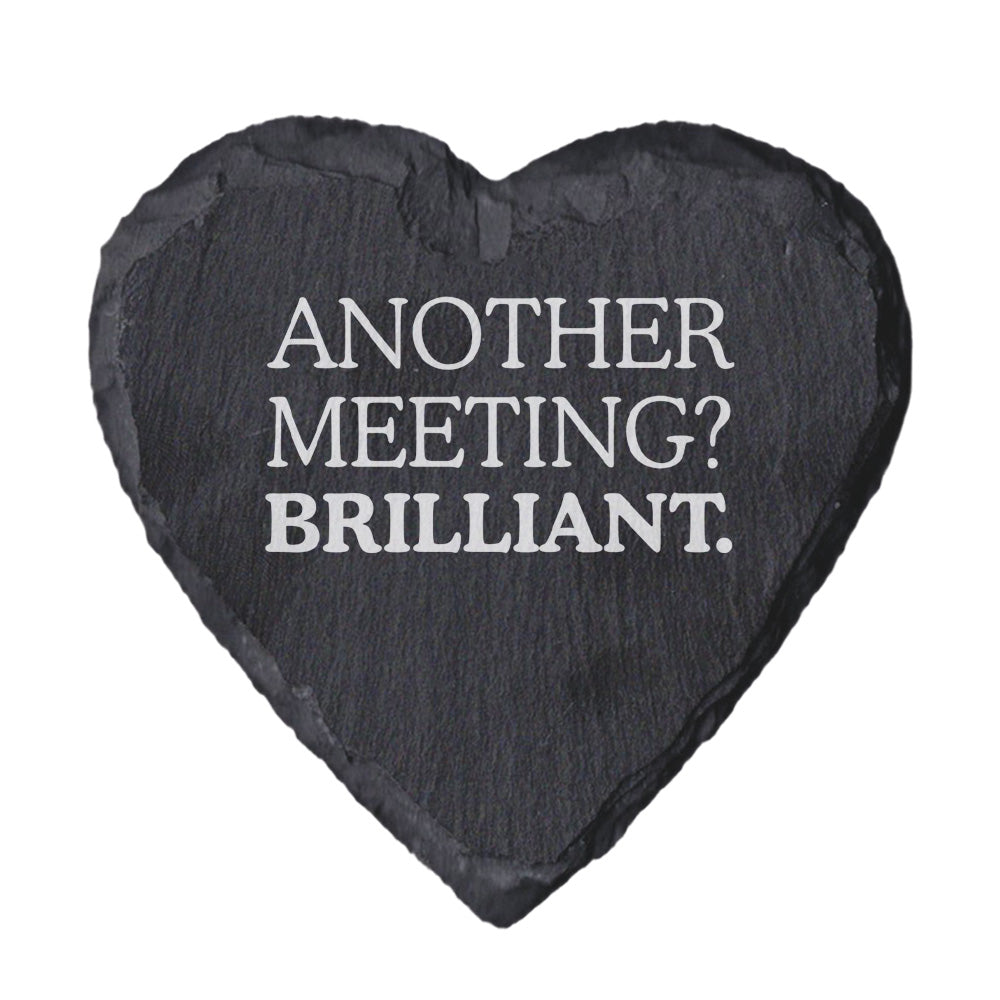 Heart-shaped slate with text 'ANOTHER MEETING? BRILLIANT.' on a white background