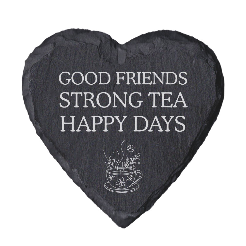 Heart-shaped slate coaster with 'Good Friends Strong Tea Happy Days' text and tea cup illustration on a white background