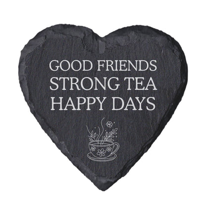 Heart-shaped slate coaster with 'Good Friends Strong Tea Happy Days' text and tea cup illustration on a white background