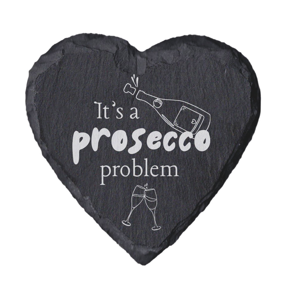 Heart-shaped slate with 'it's a prosecco problem' text in white.