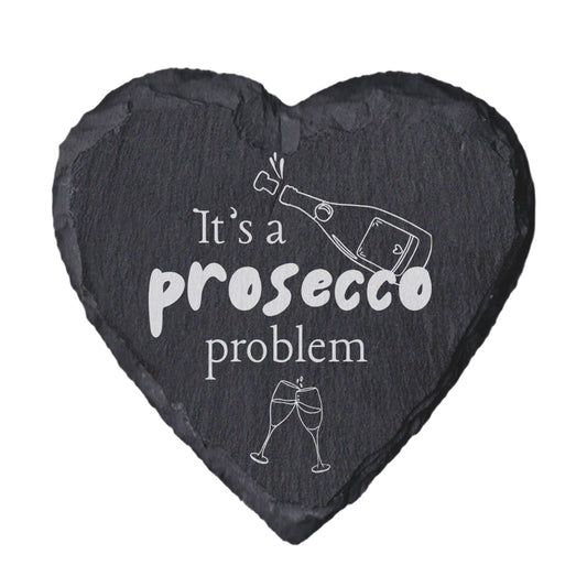 Heart-shaped slate with 'it's a prosecco problem' text in white.