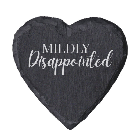 Heart-shaped slate coaster with 'Mildly Disappointed' text on a white background