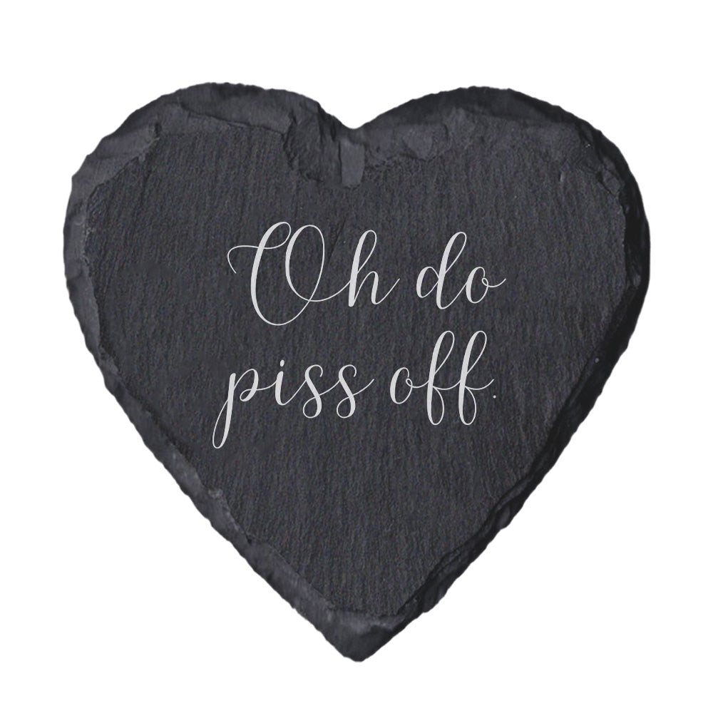 Heart Slate Quote Coaster - "Oh do piss off"