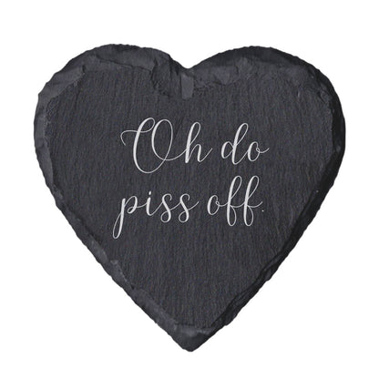 Heart Slate Quote Coaster - "Oh do piss off"