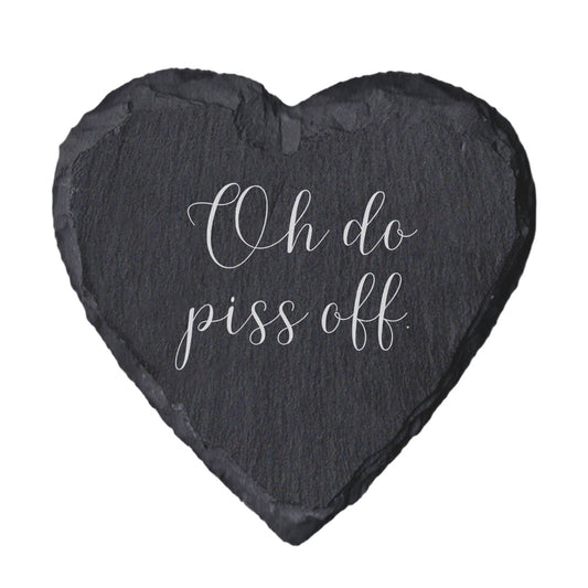 Heart Slate Quote Coaster - "Oh do piss off"