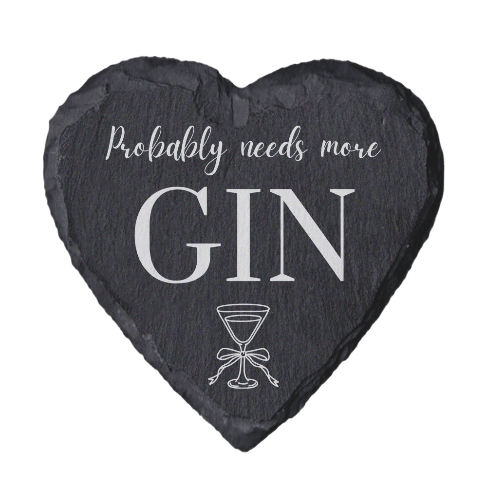 Heart-shaped slate coaster with 'Probably needs more Gin' text and martini glass illustration on a white background.