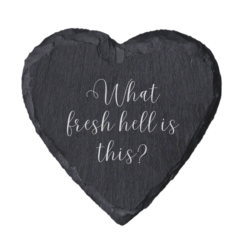 Heart-shaped slate coaster with 'What fresh hell is this?' text.