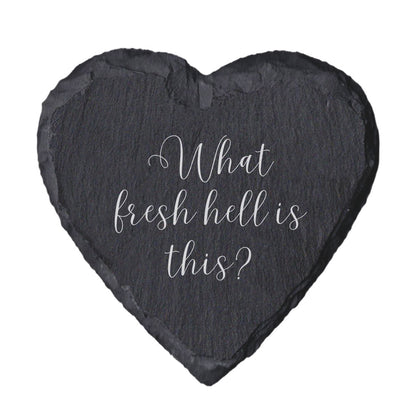 Heart-shaped slate coaster with 'What fresh hell is this?' text.