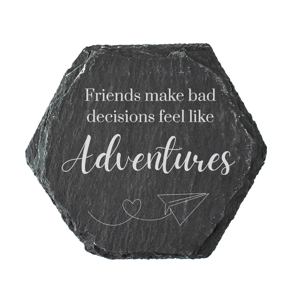 Hexagon slate coaster with quote "Friends make bad decisions feel like adventures".