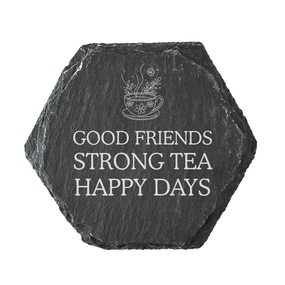 Hexagon slate coaster with quote "good friends strong tea happy days" in white text.