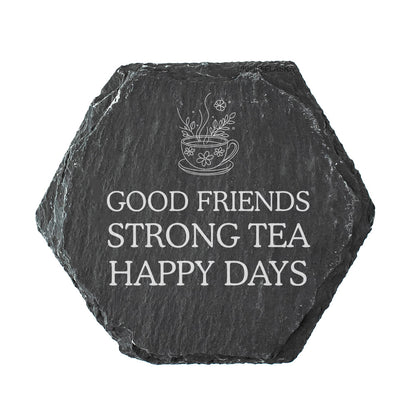 Hexagon slate coaster with quote "good friends strong tea happy days" in white text.